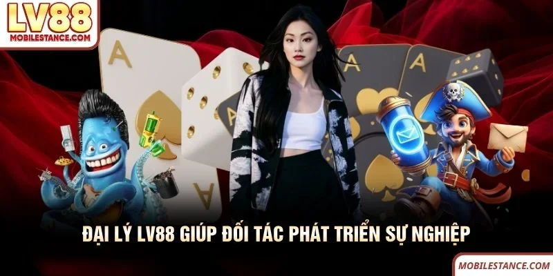 Đại lý LV88 giúp đối tác phát triển sự nghiệp Đại lý LV88 giúp đối tác phát triển sự nghiệp
