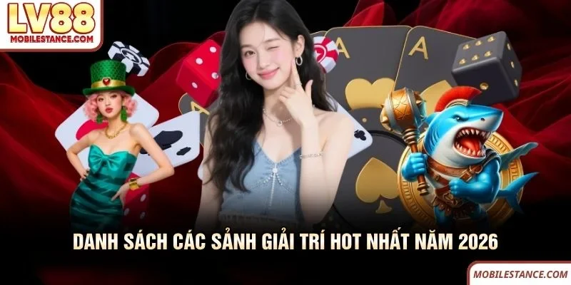 Danh sách các sảnh LV88 giải trí hot nhất năm 2026 Danh sách các sảnh LV88 giải trí hot nhất năm 2026