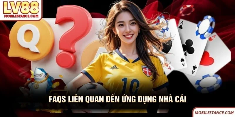 FAQs liên quan đến ứng dụng nhà cái LV88 FAQs liên quan đến ứng dụng nhà cái LV88