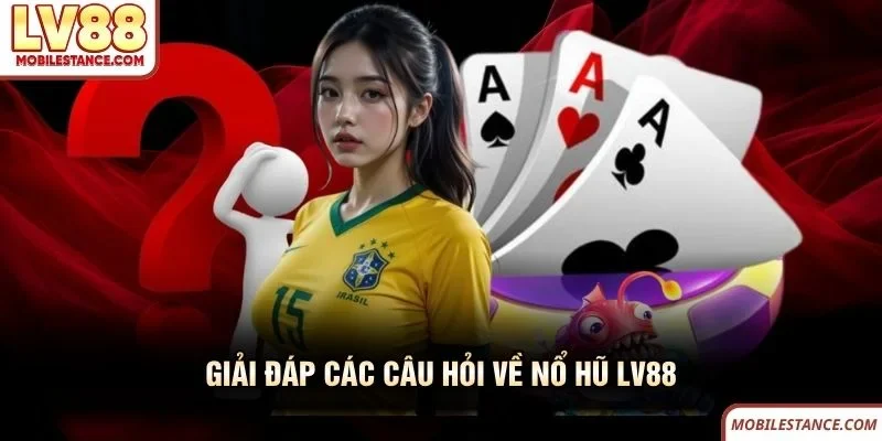 Giải đáp các câu hỏi về nổ hũ LV88 Giải đáp các câu hỏi về nổ hũ LV88