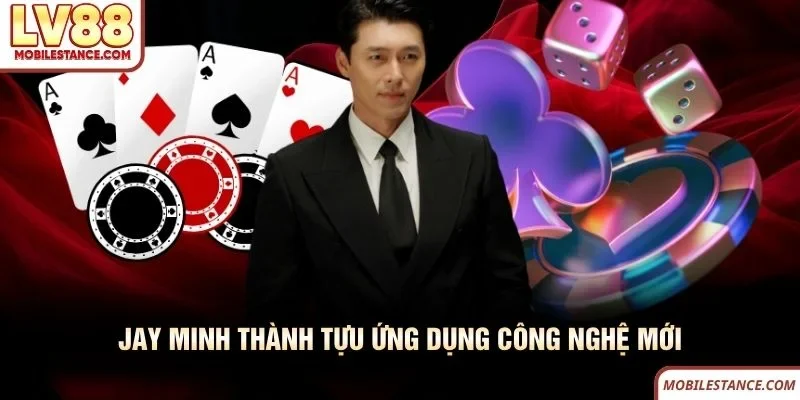 Jay Minh thành tựu ứng dụng công nghệ mới Jay Minh thành tựu ứng dụng công nghệ mới