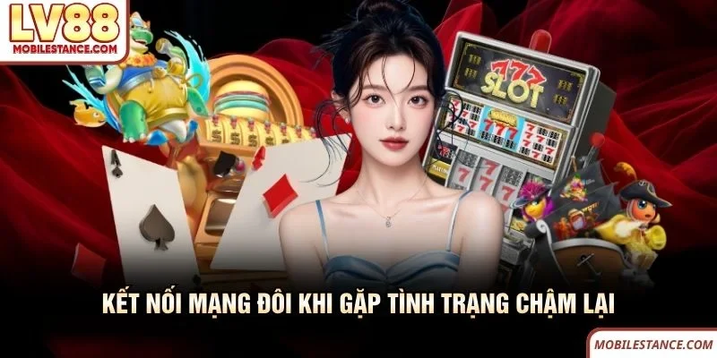LV88 Bảo Trì - Những Thông Tin Mà Người Chơi Cần Biết 3 Kết nối mạng đôi khi gặp tình trạng LV88 chậm lại