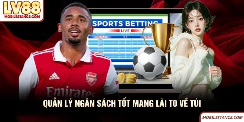 Cá Cược Bóng Đá LV88 - Hòa Nhịp Đam Mê Vào Những Trận Cầu 3 Quản lý ngân sách tốt cá cược bóng đá LV88 mang lãi to về túi