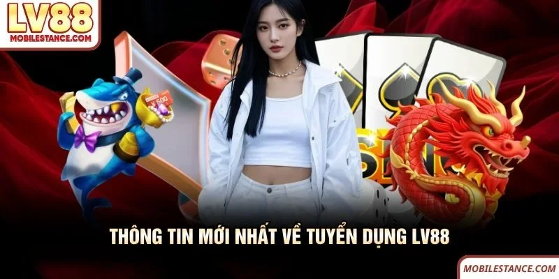 Thông tin mới nhất về tuyển dụng LV88 Thông tin mới nhất về tuyển dụng LV88