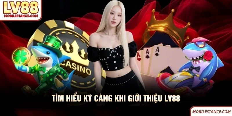 Tìm hiểu kỹ càng khi giới thiệu LV88 Tìm hiểu kỹ càng khi giới thiệu LV88