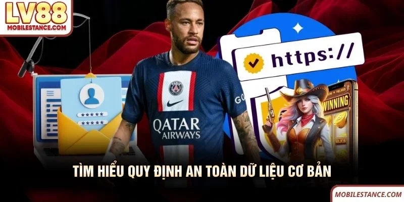 Chính Sách Bảo Mật LV88 Mang Lại Sự An Tâm Tuyệt Đối 3 Tìm hiểu quy định an toàn dữ liệu cơ bản LV88