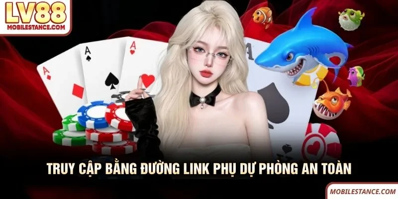 Truy cập bằng đường link phụ dự phòng an toàn của LV88 Truy cập bằng đường link phụ dự phòng an toàn của LV88